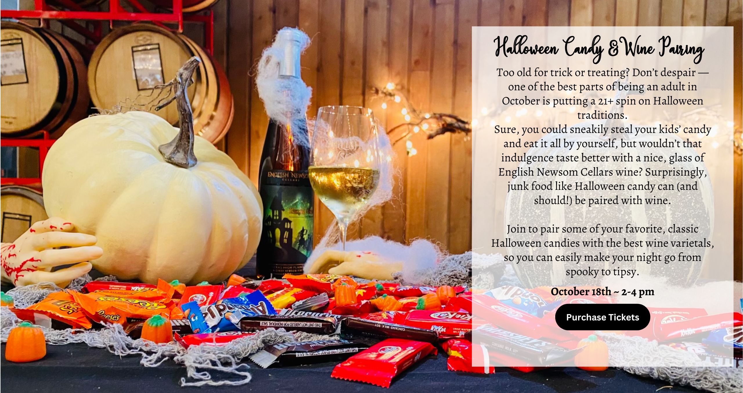 Too old for trick or treating? Don’t despair — one of the best parts of being an adult in October is putting a 21+ spin on Halloween traditions. Sure, you could sneakily steal your kids’ candy and eat it all by yourself, but wouldn’t that indulgence taste better with a nice, glass of English Newsom Cellars wine? Surprisingly, junk food like Halloween candy can (and should!) be paired with wine. Join to pair some of your favorite, classic Halloween candies with the best wine varietals, so you can easily make your night go from spooky to tipsy.
