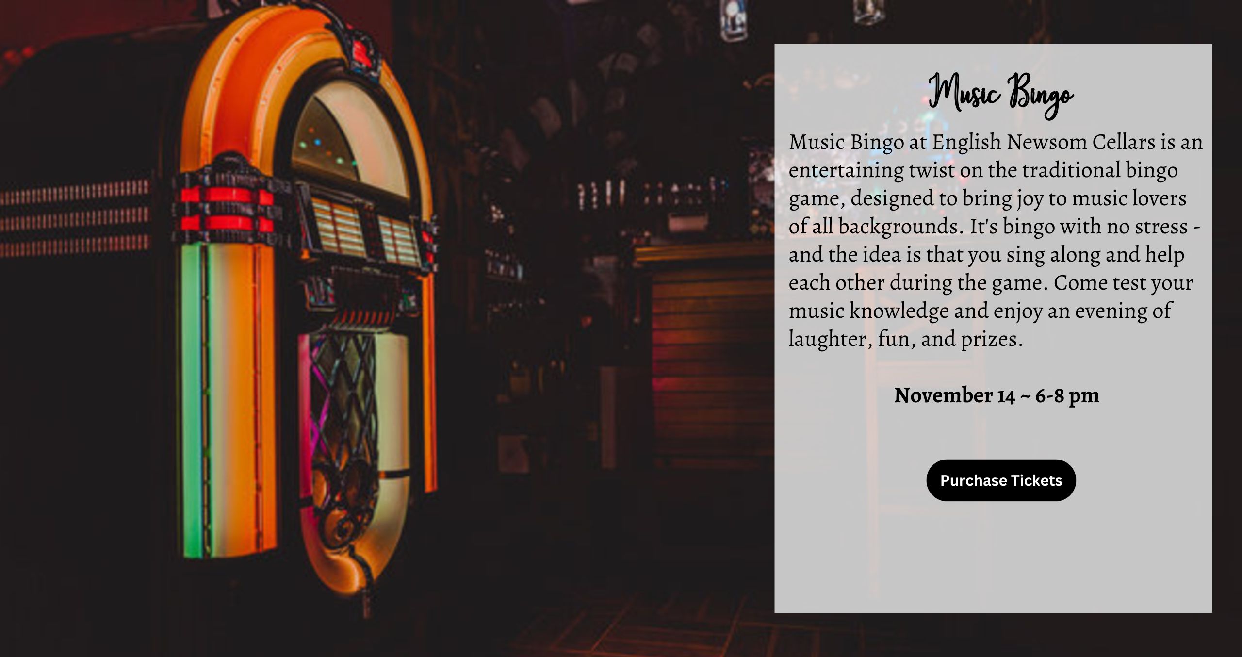 Music Bingo at English Newsom Cellars is an entertaining twist on the traditional bingo game, designed to bring joy to music lovers of all backgrounds. It's bingo with no stress - and the idea is that you sing along and help each other during the game. Come test your music knowledge and enjoy an evening of laughter, fun, and prizes. November 14 ~ 6-8 pm