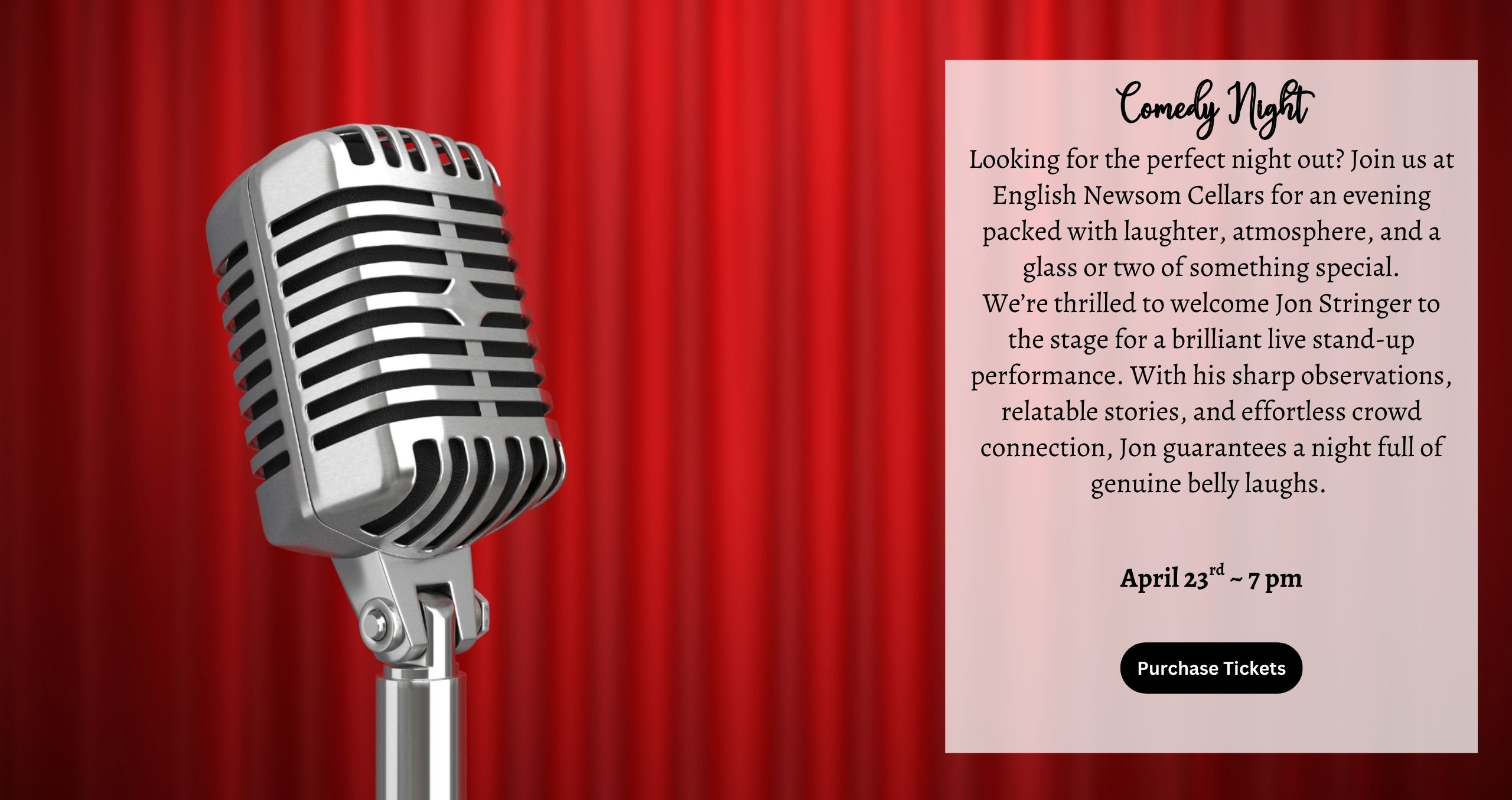 Comedy Looking for the perfect night out? Join us at English Newsom Cellars for an evening packed with laughter, atmosphere, and a glass or two of something special. We’re thrilled to welcome Jon Stringer to the stage for a brilliant live stand-up performance. With his sharp observations, relatable stories, and effortless crowd connection, Jon guarantees a night full of genuine belly laughs. April 23rd 7pm