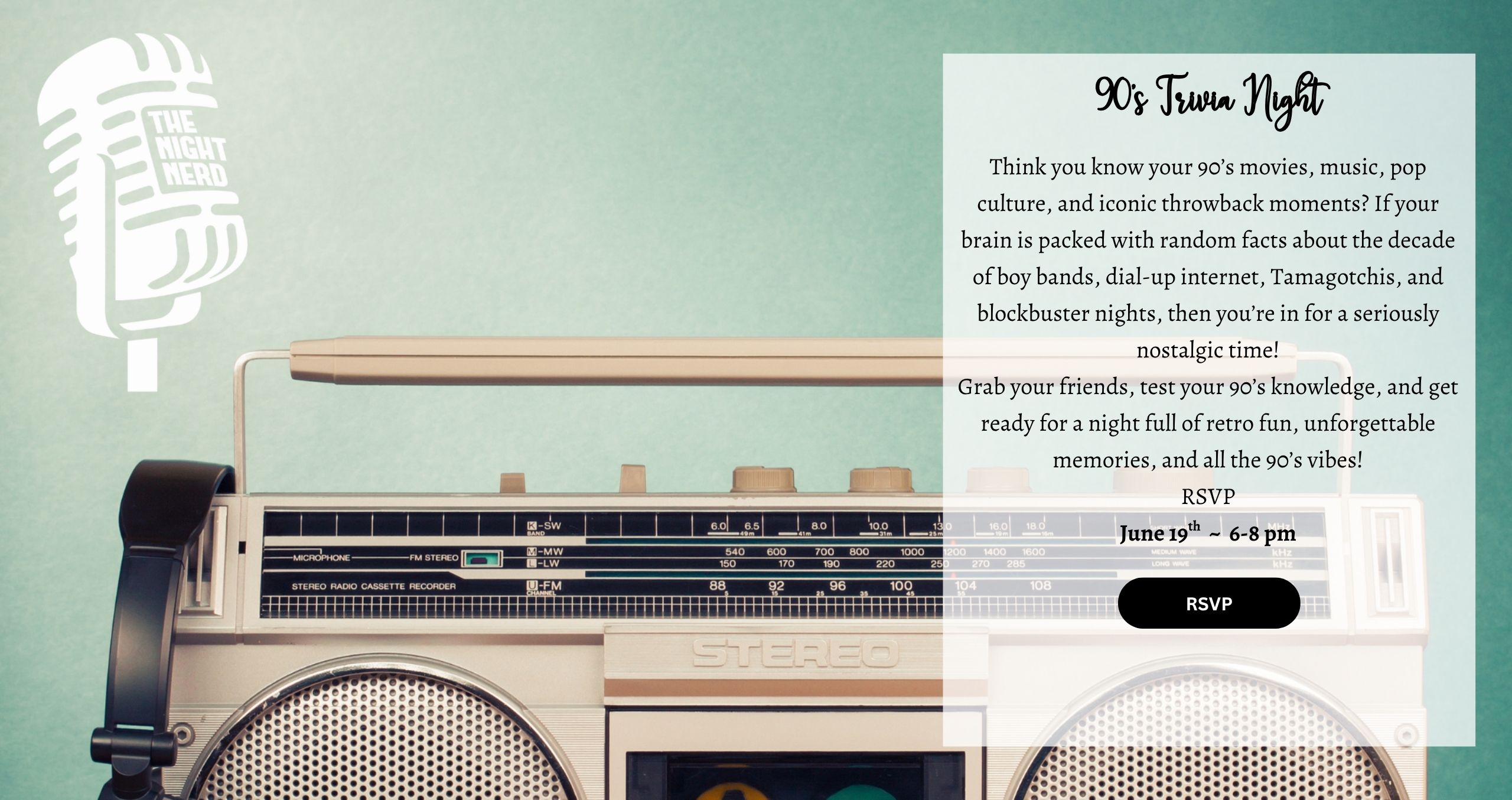 Think you know your 90’s movies, music, pop culture, and iconic throwback moments? If your brain is packed with random facts about the decade of boy bands, dial-up internet, Tamagotchis, and blockbuster nights, then you’re in for a seriously nostalgic time! Grab your friends, test your 90’s knowledge, and get ready for a night full of retro fun, unforgettable memories, and all the 90’s vibes! RSVP
